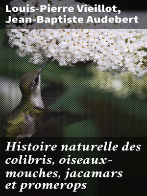 cover image of Histoire naturelle des colibris, oiseaux-mouches, jacamars et promerops